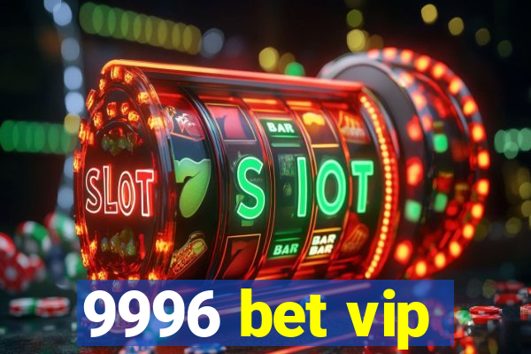 9996 bet vip